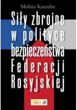 Siły zbrojne w polityce bezpieczeństwa Federacji Rosyjskiej