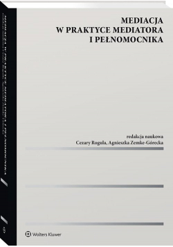 Mediacja w praktyce mediatora i pełnomocnika