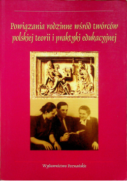 Powiązania rodzinne wśród twórców polskiej teorii i praktyki edukacyjnej