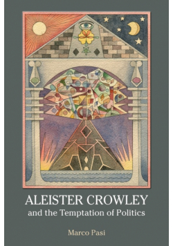 Aleister Crowley and the Temptation of Politics