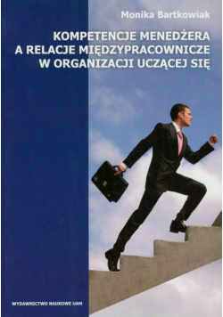Bartkowiak Monika - Kompetencje menedżera a relacje międzypracownicze w organizacji uczącej się
