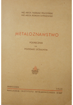 Metaloznawstwo Podręcznik na poziomie licealnym 1949r.