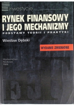 Rynek finansowy i jego mechanizmy podstawy teorii i praktyki