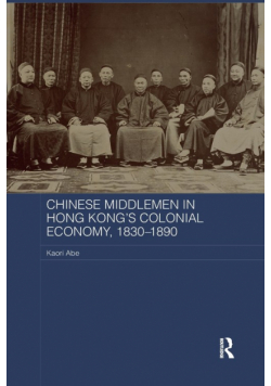 Chinese Middlemen in Hong Kong's Colonial Economy, 1830-1890