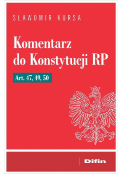 Komentarz do Konstytucji RP art. 47, 49, 50