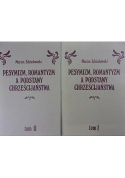 Pesymizm, romantyzm a podstawy Chrześcijaństwa Tom I i II