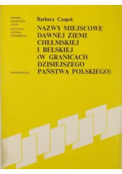 Nazwy miejscowe dawnej ziemi chełmskiej i bełskiej w granicach dzisiejszego państwa polskiego