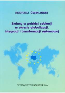 Ćwikliński Andrzej - Zmiany w polskiej edukacji w okresie globalizacji, integracji i transformacji systemowej
