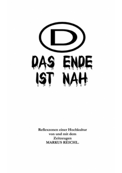 Das Ende ist nah - Reflexzonen einer Hochkultur von und mit dem Zeitzeugen Markus Reichl