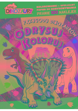 Przygody dinozaurów. Lubię Dinozaury. Odrysuj koloruj