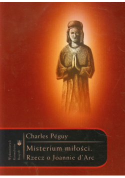 Misterium miłości Rzecz o Joannie d’Arc