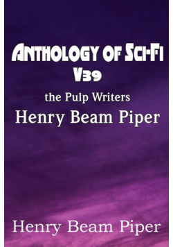 Anthology of Sci-Fi V39, the Pulp Writers - Henry Beam Piper