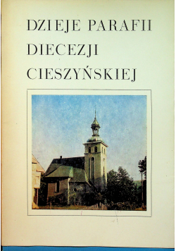 Dzieje parafii diecezji Cieszyńskiej