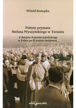 Pobyty prymasa Stefana Wyszyńskiego w Toruniu