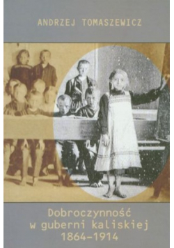Dobroczynność w guberni kaliskiej 1864-1914