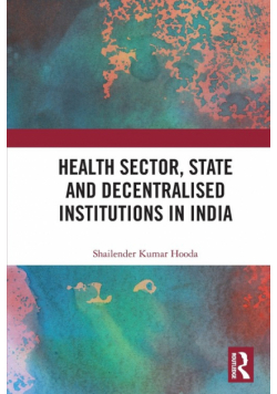 Health Sector, State and Decentralised Institutions in India
