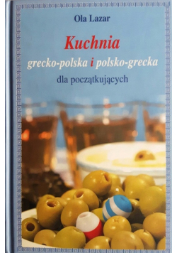 Kuchnia grecko polska i polsko grecka dla początkujących