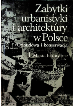 Zabytki urbanistyki i architektury w Polsce Tom 1