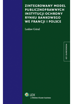 Zintegrowany model publicznoprawnych instytucji ochrony rynku bankowego we Francji i Polsce
