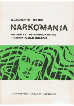 Narkomania aspekty prawnokarne i kryminologiczne