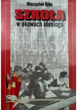 Szkoła w okowach ideologii