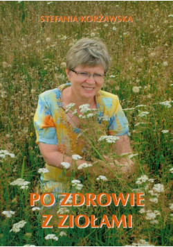 Korżawska Stefania - Po zdrowie z ziołami