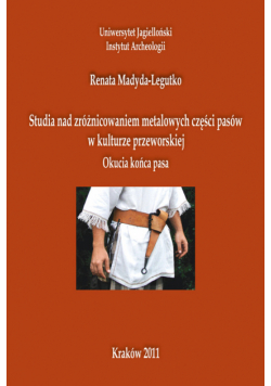 Madyda-Legutko Renata - Studia nad zróżnicowaniem metalowych części pasów w kulturze przeworskiej: Okucia końca pasa