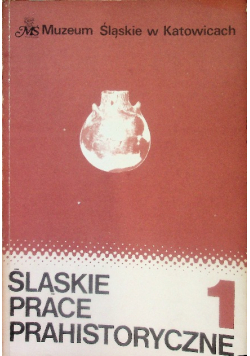 Śląskie prace prahistoryczne Tom 1