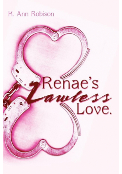 Renae's Lawless Love.