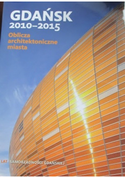 Gdańsk 2010 2015 Oblicza architektoniczne miasta