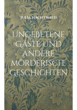 Ungebetene Gäste und andere mörderische Geschichten