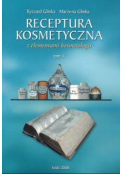 Receptura kosmetyczna z elementami kosmetologii Tom I