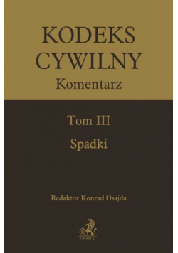 Kodeks cywilny. Komentarz. Tom III. Spadki
