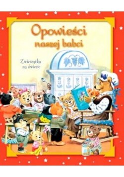 Opowieści naszej babci Zwierzątka na świecie