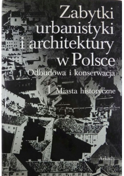Zabytki urbanistyki i architektury w Polsce tom I