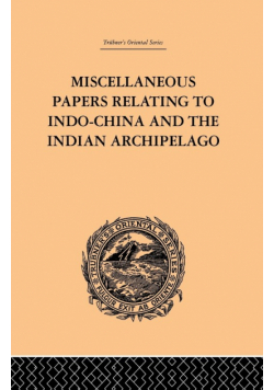 Miscellaneous Papers Relating to Indo-China and the Indian Archipelago