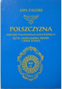 Polszczyzna kresów południowo wschodnich język Aleksandra Fredry i inne studia