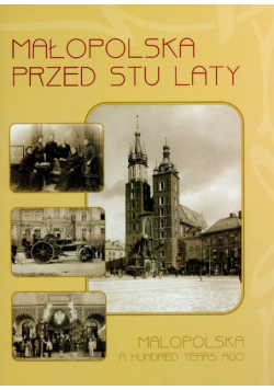 Małopolska przed stu laty 1890-1914