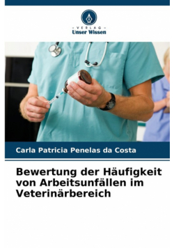 Bewertung der Häufigkeit von Arbeitsunfällen im Veterinärbereich