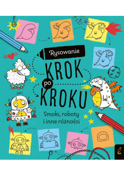 Rysowanie krok po kroku. Smoki, roboty...