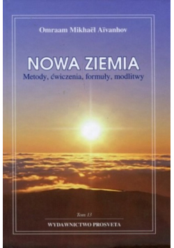 Nowa ziemia Metody ćwiczenia, formuły, modlitwy Tom 13