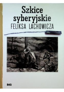 Szkice syberyjskie Feliksa Lachowicza