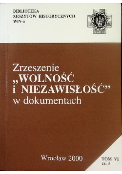 Zrzeszenie Wolność i Niezawisłość Tom VI Część 3