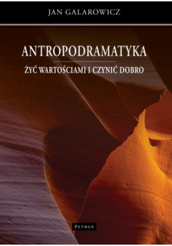 Antropodramatyka. Żyć wartościami i czynić dobro