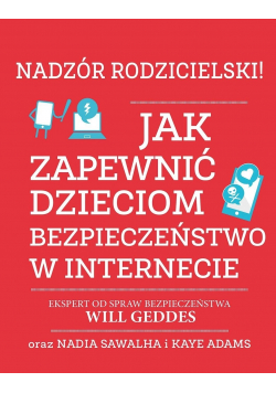 Nadzór rodzicielski Jak zapewnić dzieciom bezpieczeństwo w internecie