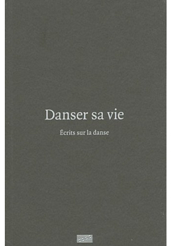Danser sa vie Ecrits sur la danse