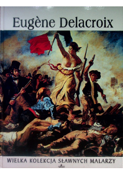 Wielka kolekcja sławnych malarzy Tom 13 Eugene Delacroix