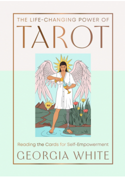 The Life-Changing Power of Tarot. Reading the Cards for Self-Empowerment wer. angielska