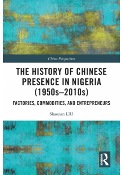 The History of Chinese Presence in Nigeria (1950s-2010s)