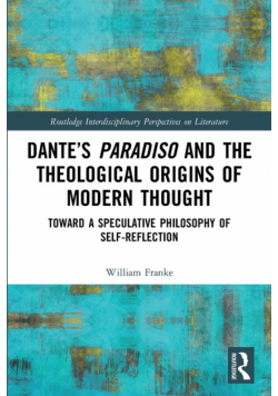 Dante's Paradiso and the Theological Origins of Modern Thought
